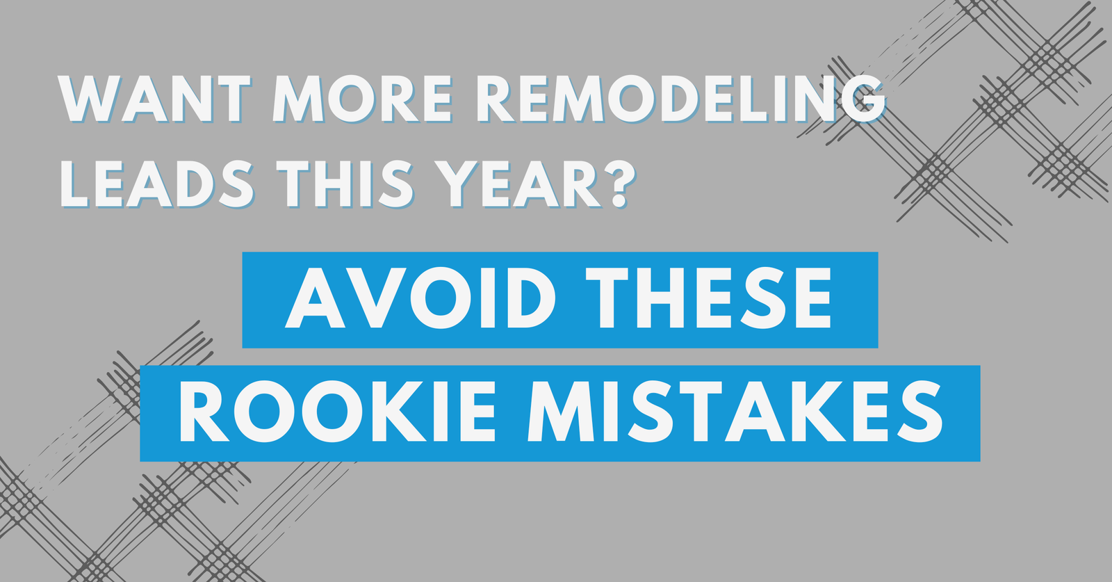 Featured image for 5 Rookie Digital Marketing Mistakes Remodeling Businesses Make