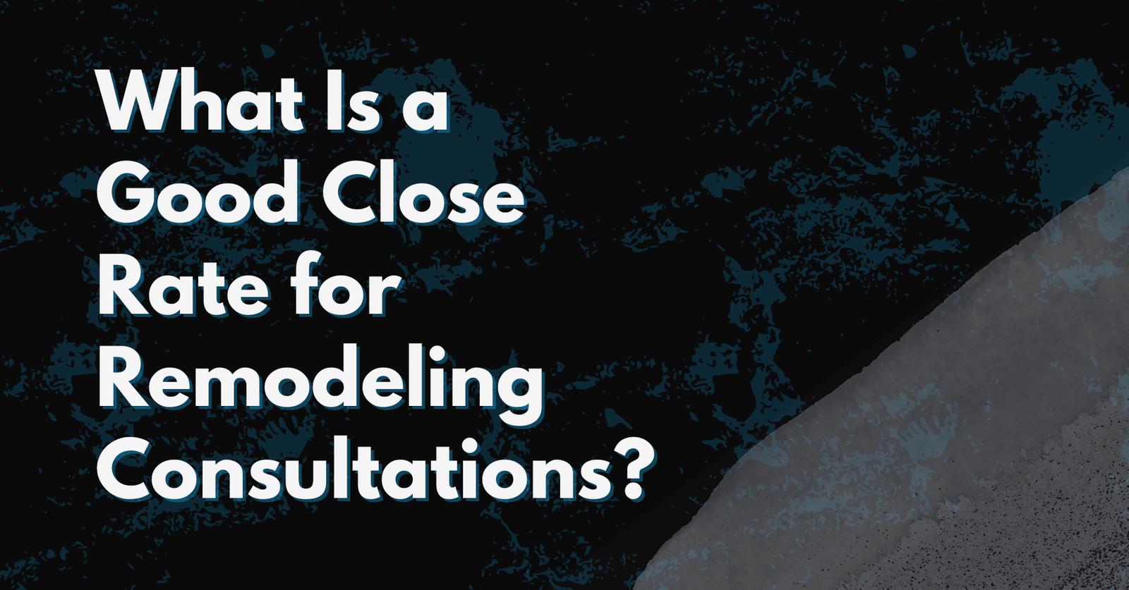 What is a good close rate for remodeling consultations — blog post featured image