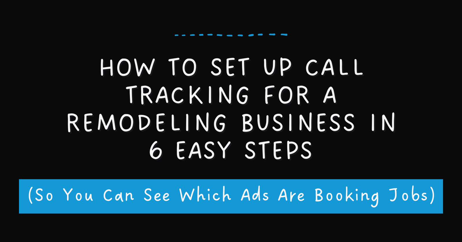 How to set up call tracking for a remodeling business in 6 easy steps so you can see which ads are booking jobs