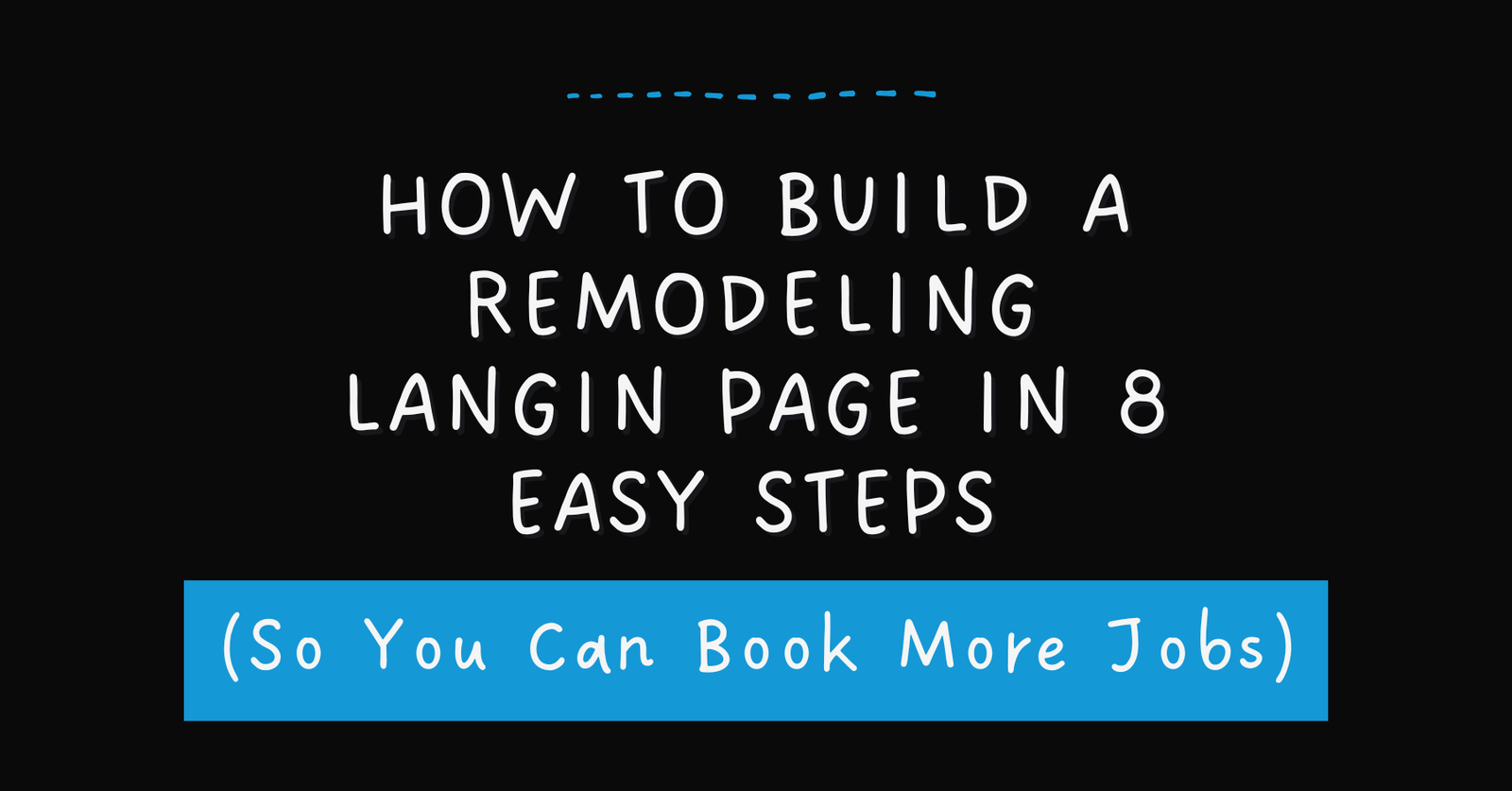 How to build a remodeling landing page in 8 easy steps so you can book more jobs