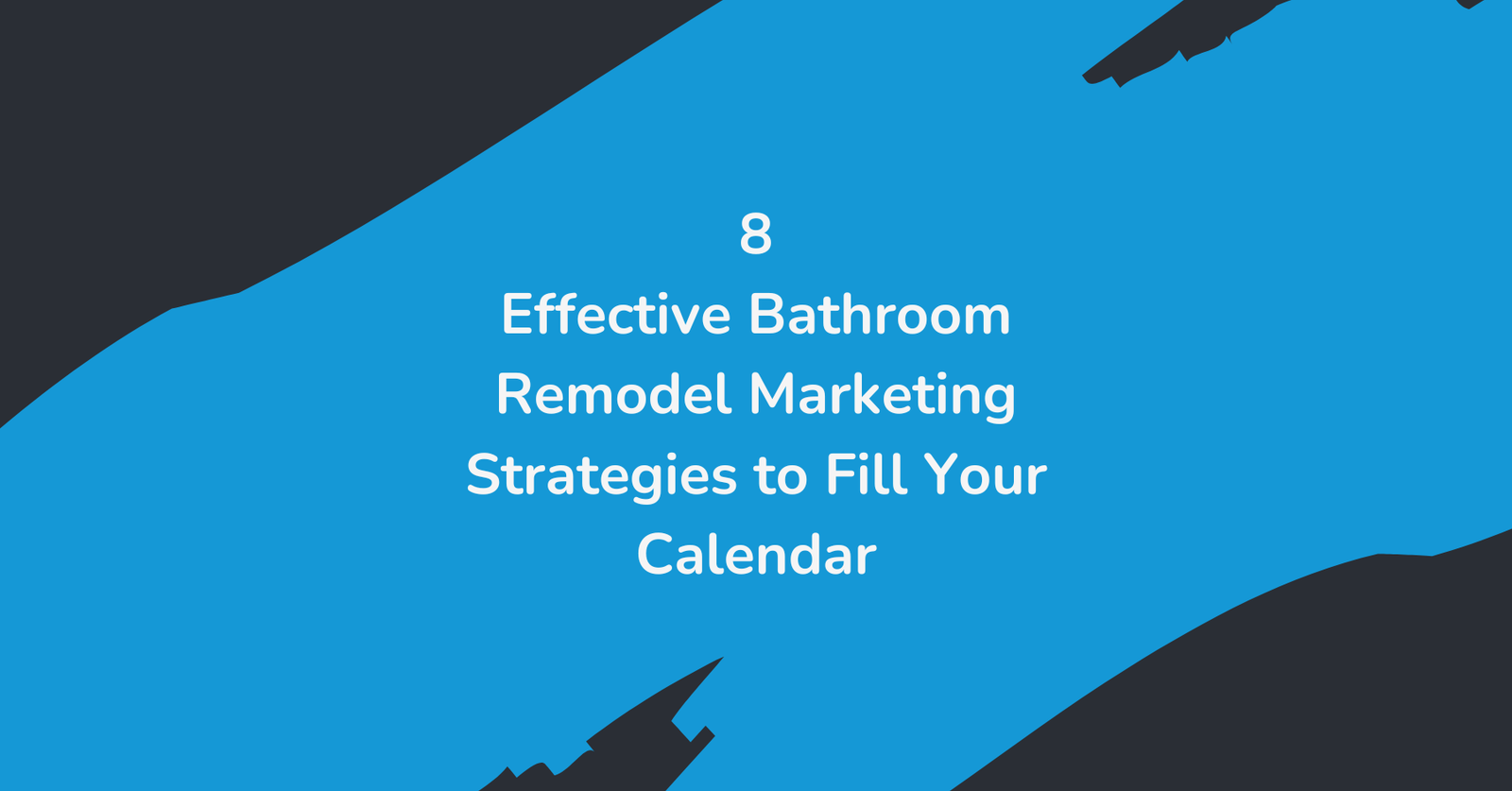 8 effective bathroom remodel marketing strategies to fill your calendar with booked jobs