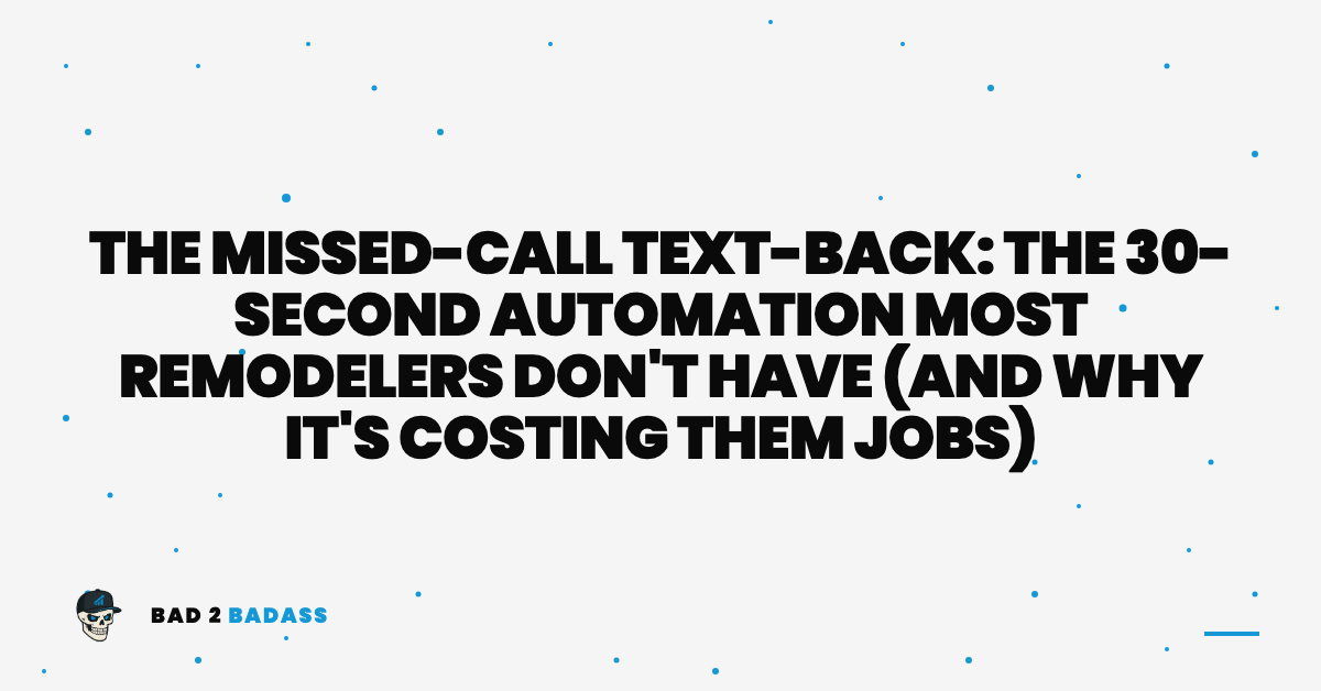 The Missed-Call Text-Back: The 30-Second Automation Most Remodelers Don't Have (And Why It's Costing Them Jobs)