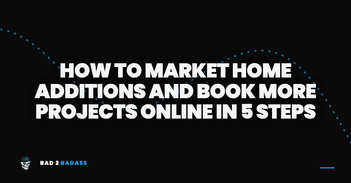 How to Market Home Additions and Book More Projects Online in 5 Steps | home addition marketing