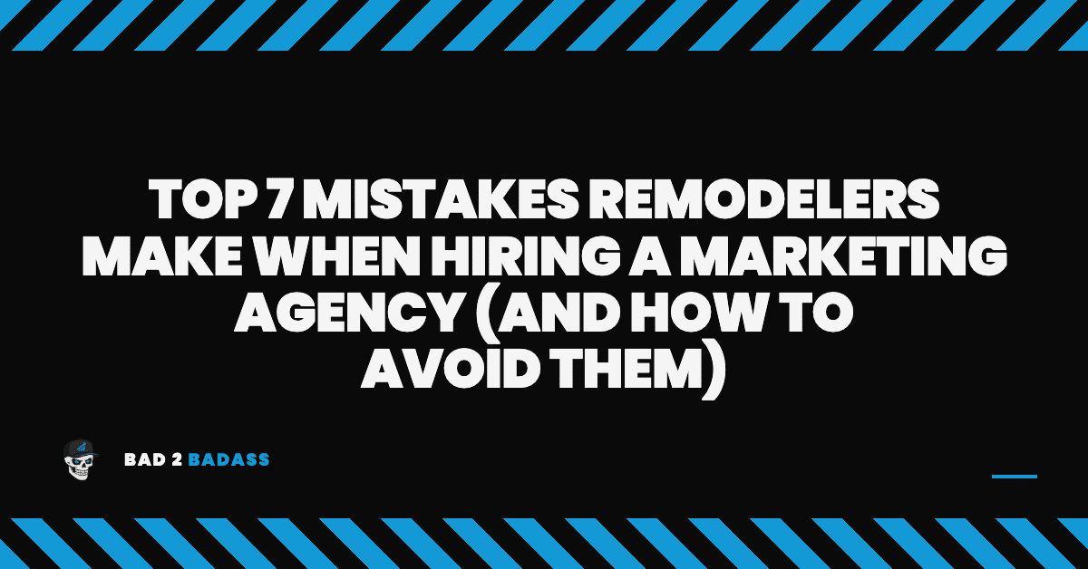 Top 7 Mistakes Remodelers Make When Hiring a Marketing Agency (And How to Avoid Them)