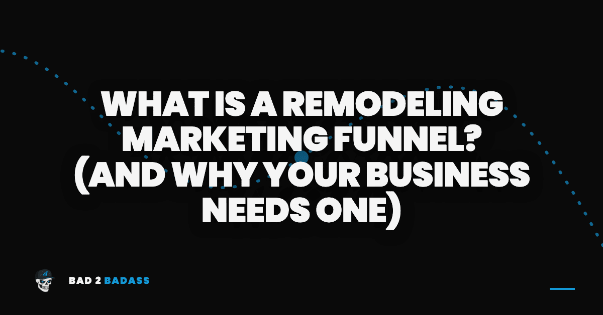 What Is a Remodeling Marketing Funnel? (And Why Your Business Needs One)